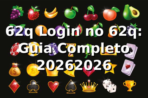 62q Login no 62q: Guia Completo 2026/2026 🚀